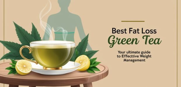 Best Fat Loss Green Tea: Your Ultimate Guide to Effective Weight Management