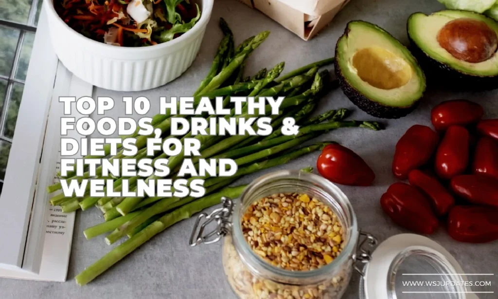 Top 10 Healthy Foods, Drinks & Diets for Fitness and Wellness